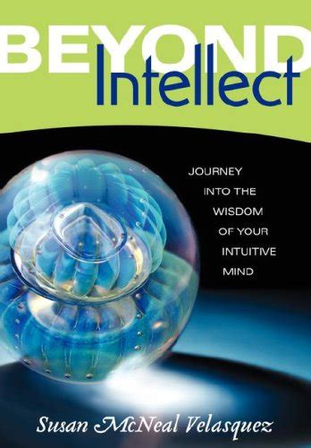 Beyond Intellect Journey Into The Wisdom Of Your Intuitive Mind