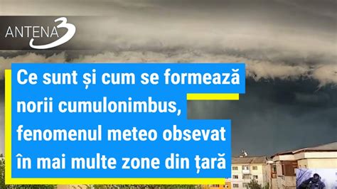 Ce Sunt I Cum Se Formeaz Norii Cumulonimbus Fenomenul Meteo Obsevat