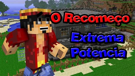 O Recomeço Extrema Potencia 2 Minecraft 1 Pt 1 YouTube