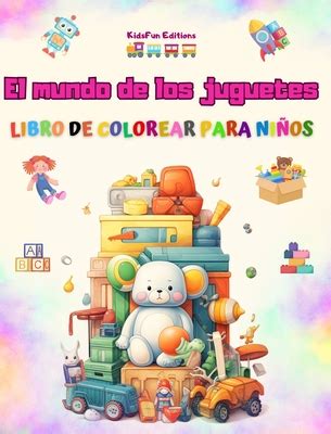 El Mundo De Los Juguetes Libro De Colorear Para Nios El Mejor Libro