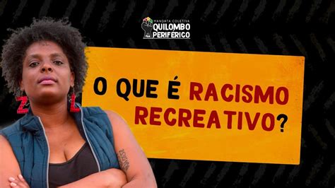 O Que Racismo Recreativo Youtube