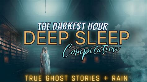 Tdh Deep Sleep Compilations True Ghost Stories Rain For Sleep