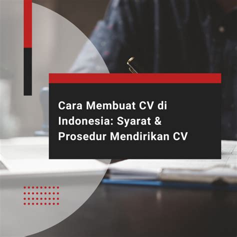 Cara Membuat Cv Di Indonesia Syarat Prosedur Mendirikan Cv