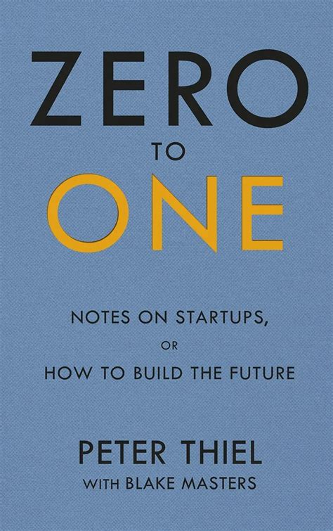 Zero To One Peter Thiel Notes On Startups Or How To Build The