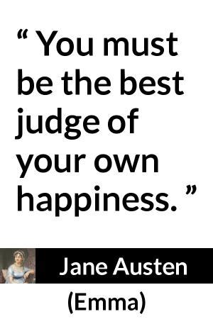 Jane Austen You Must Be The Best Judge Of Your Own Happiness