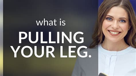 Understanding The Phrase Pulling Your Leg A Fun Dive Into English