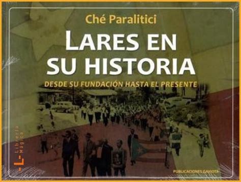 Lares en su historia desde su fundación hasta el presente Ché