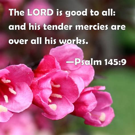 Psalm 1459 The Lord Is Good To All And His Tender Mercies Are Over