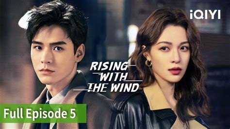 Rising With The Wind Episode 05FULLGong Jun Elane Zhong IQIYI