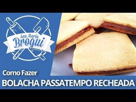 Ana Maria Brogui Como Fazer Bolacha Passatempo Recheada