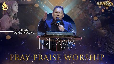 Ps Johan Lumoindong Pray Praise Worship Maret Youtube