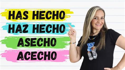 HAS HECHO HAZ HECHO ACECHO ASECHO Diferencias Vocabulario En