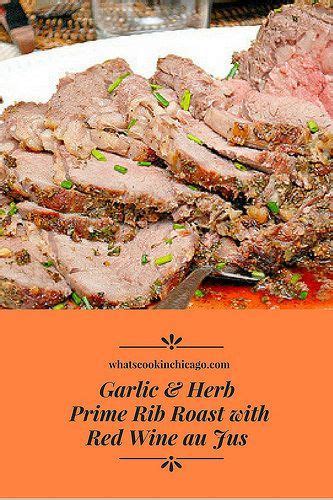 Garlic And Herb Prime Rib Roast With Red Wine Au Jus What S Cookin Chicago Au Jus Prime Rib