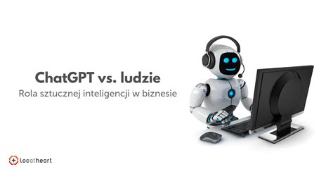 ChatGPT Vs Ludzie Rola Sztucznej Inteligencji W Biznesie Agencja