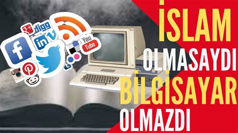 Bilgisayarın Gelişimi Nasıl Oldu İslam Olmasaydı Bilgisayar Olmazdı