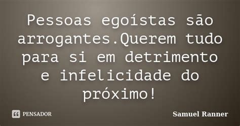 Pessoas Ego Stas S O Arrogantes Querem Samuel Ranner Pensador