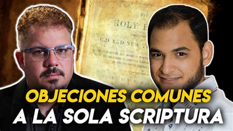 OBJECIONES Comunes A La SOLA SCRIPTURA Un Conversatorio Con Juanyi