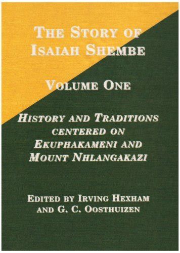 The Story Of Isaiah Shembe Volume One History And Traditions Centered