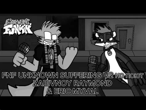 FNF UNKNOWN SUFFERING V2 НО ПОЮТ ЭРИК МАЙВАЛ И РЭЙМОНД ЗАБИТЛЭЙ - YouTube