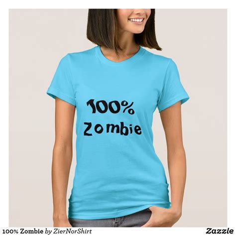 100% Zombie T-Shirt | Zazzle.com | Zombie t shirt, Love t shirt, Shirts