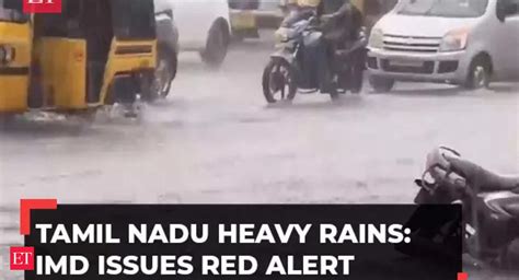 Tamil Nadu Rains Tamil Nadu Heavy Rains Lash Chennai Imd Issues Red