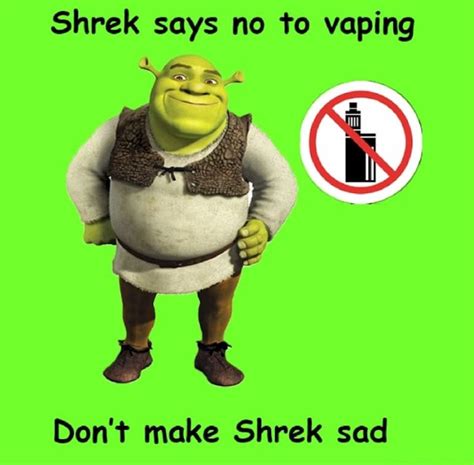 Shrek Says No To Vaping Don T Make Shrek Sad IFunny