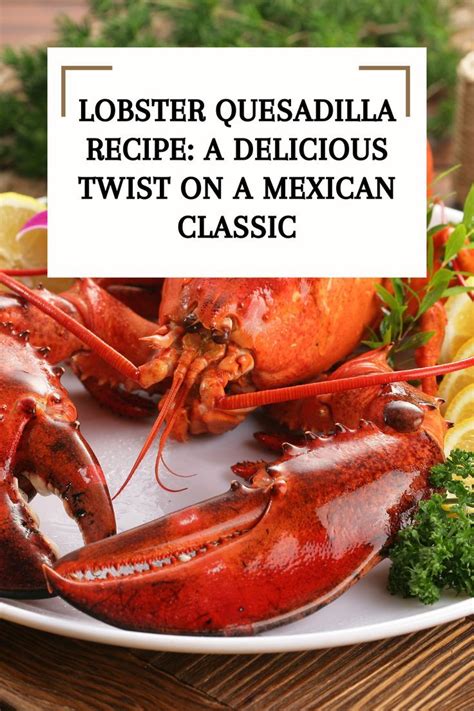Lobster Quesadilla Recipe A Delicious Mexican Twist
