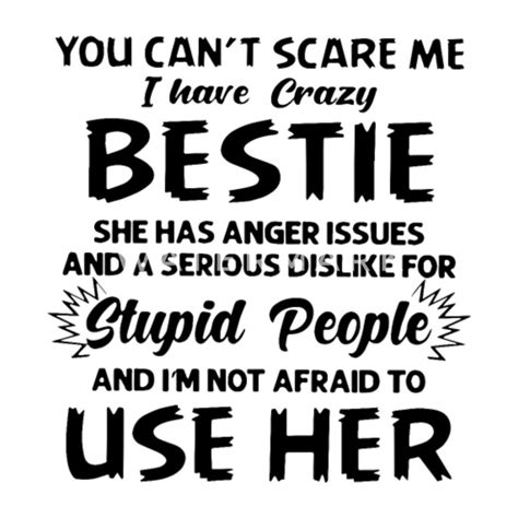 You Can Not Scare Me I Have Crazy Bestie She Has A Mens T Shirt