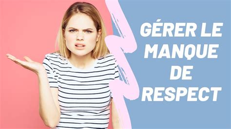 G Rer Le Manque De Respect Avec Intelligence Youtube