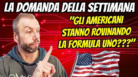 GLI AMERICANI STANNO ROVINANDO LA F1 LA DOMANDA DELLA SETTIMANA