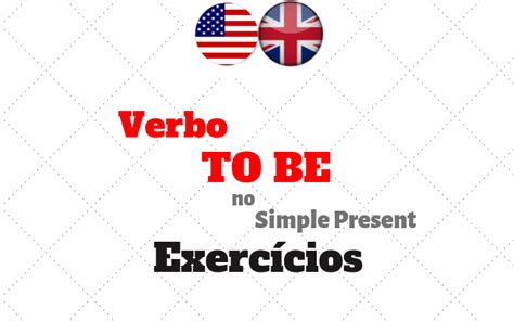 Exercícios Verbo To Be Present