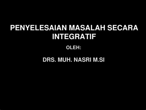 PPT PENYELESAIAN MASALAH SECARA INTEGRATIF DOKUMEN TIPS