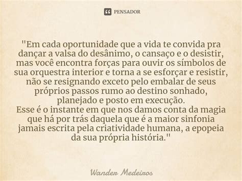 Em Cada Oportunidade Que A Vida Wander Medeiros Pensador