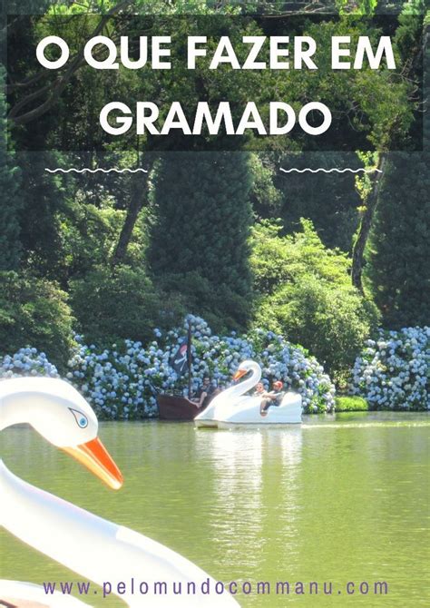 Dicas De Como Aproveitar O Melhor De Gramado Num Roteiro Sem Correria