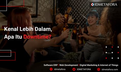 Mengenal Downtime Pengertian Penyebab Jenis Jenis Cara Menghindari