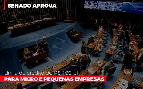 Senado Aprova Linha De Cr Dito De R Bi Para Micro E Pequenas Empresas