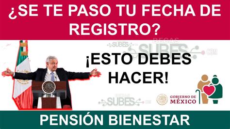 Se Te Pasó Tu Fecha De Registro A La Pensión Del Bienestar Esto