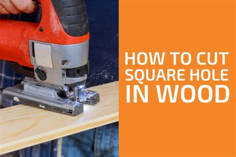 How To Cut A Square Hole In Wood 9 Best Ways Handymans World