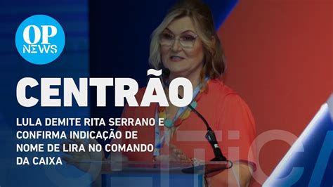 Lula demite presidente da Caixa e abre espaço para o centrão O POVO