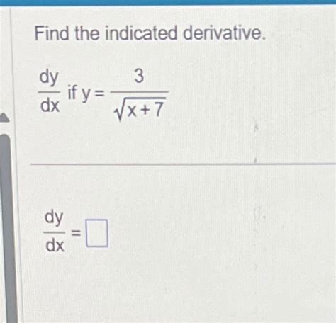 Solved Find The Indicated Derivative Dydx If Y 3x 72dydx