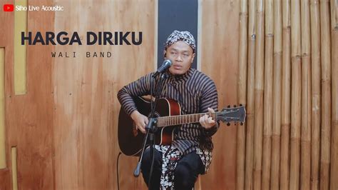 Harga Diriku Wali Band Cover By Siho Live Acoustic Youtube