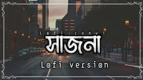 Sajna Lofi Bojhena Shey Bojhena Lyrics Arijit Singh