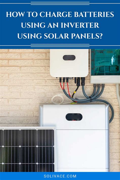 How To Charge Batteries Using An Inverter Using Solar Panels Solivace