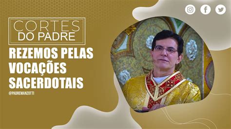 Rezemos Pelas Voca Es Sacerdotais Cortes Padremanzottioficial