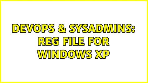 DevOps SysAdmins Reg File For Windows XP 2 Solutions YouTube