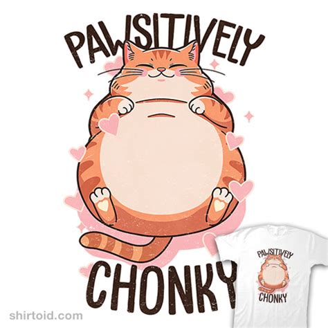 Pawsitively Chonky Shirtoid