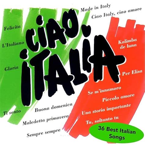 Ciao Italia 36 Best Italian Songs By The Italians On Amazon Music