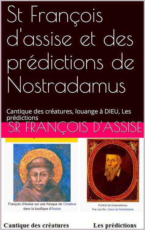 St François d assise et des prédictions de Nostradamus Cantique des