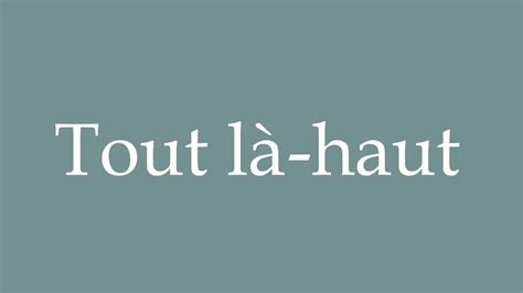 How to Pronounce Tout là haut Up above Correctly in French YouTube