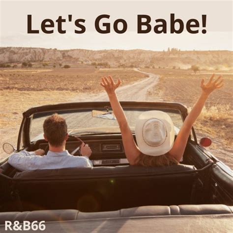 Stream Let S Go Babe By R B66 Listen Online For Free On SoundCloud